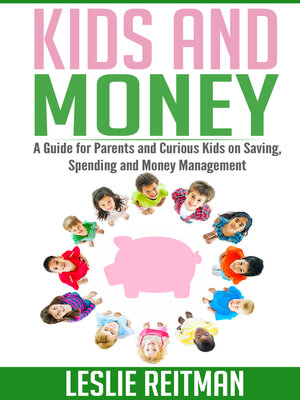 cover image of Kids and Money: a Guide For Parents and Curious Kids on Saving, Spending and Money Mgmt